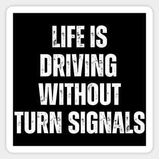 Life Is Driving Without Turn Signals Life Instructions Sticker